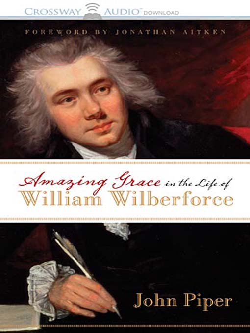Title details for Amazing Grace in the Life of William Wilburforce by John Piper - Wait list